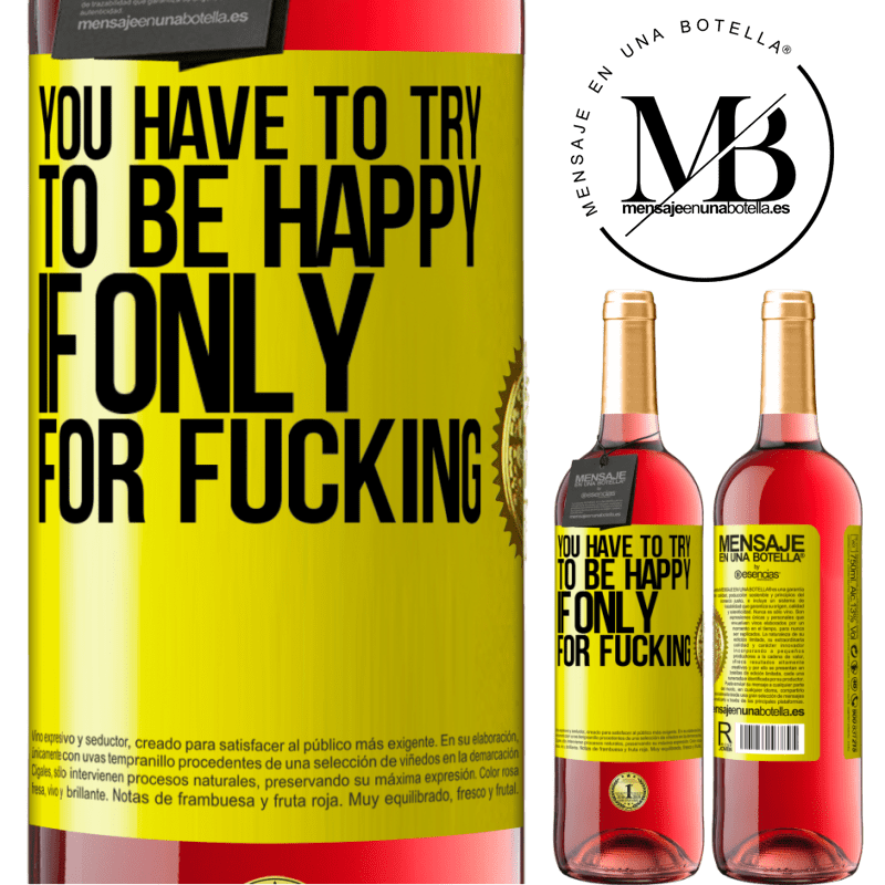 24,95 € Free Shipping | Rosé Wine ROSÉ Edition You have to try to be happy, if only for fucking Yellow Label. Customizable label Young wine Harvest 2021 Tempranillo