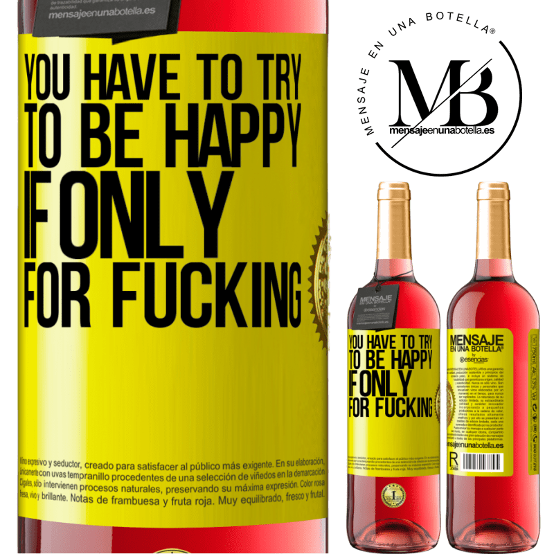 29,95 € Free Shipping | Rosé Wine ROSÉ Edition You have to try to be happy, if only for fucking Yellow Label. Customizable label Young wine Harvest 2024 Tempranillo