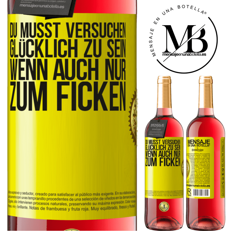 29,95 € Kostenloser Versand | Roséwein ROSÉ Ausgabe Man muss versuchen glücklich zu sein, wenn auch nur um andere zu ärgern Gelbes Etikett. Anpassbares Etikett Junger Wein Ernte 2024 Tempranillo