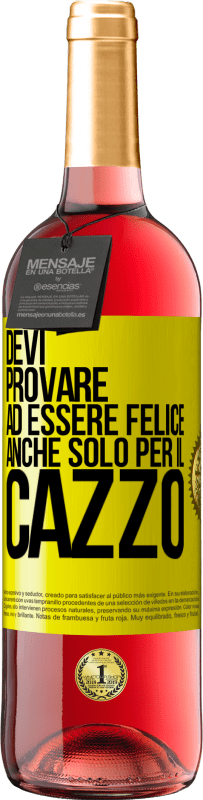 29,95 € | Vino rosato Edizione ROSÉ Devi provare ad essere felice, anche solo per il cazzo Etichetta Gialla. Etichetta personalizzabile Vino giovane Raccogliere 2024 Tempranillo