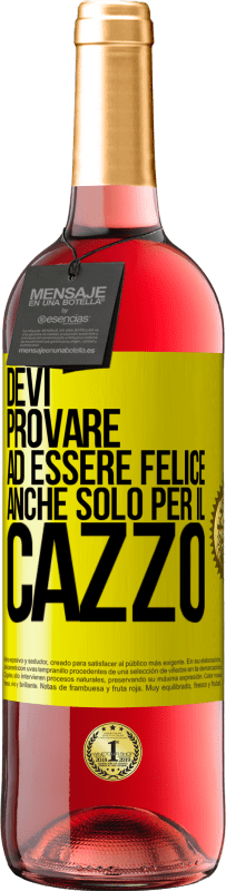 29,95 € | Vino rosato Edizione ROSÉ Devi provare ad essere felice, anche solo per il cazzo Etichetta Gialla. Etichetta personalizzabile Vino giovane Raccogliere 2025 Tempranillo