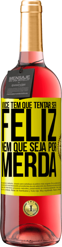 29,95 € | Vinho rosé Edição ROSÉ Você tem que tentar ser feliz, nem que seja por merda Etiqueta Amarela. Etiqueta personalizável Vinho jovem Colheita 2025 Tempranillo