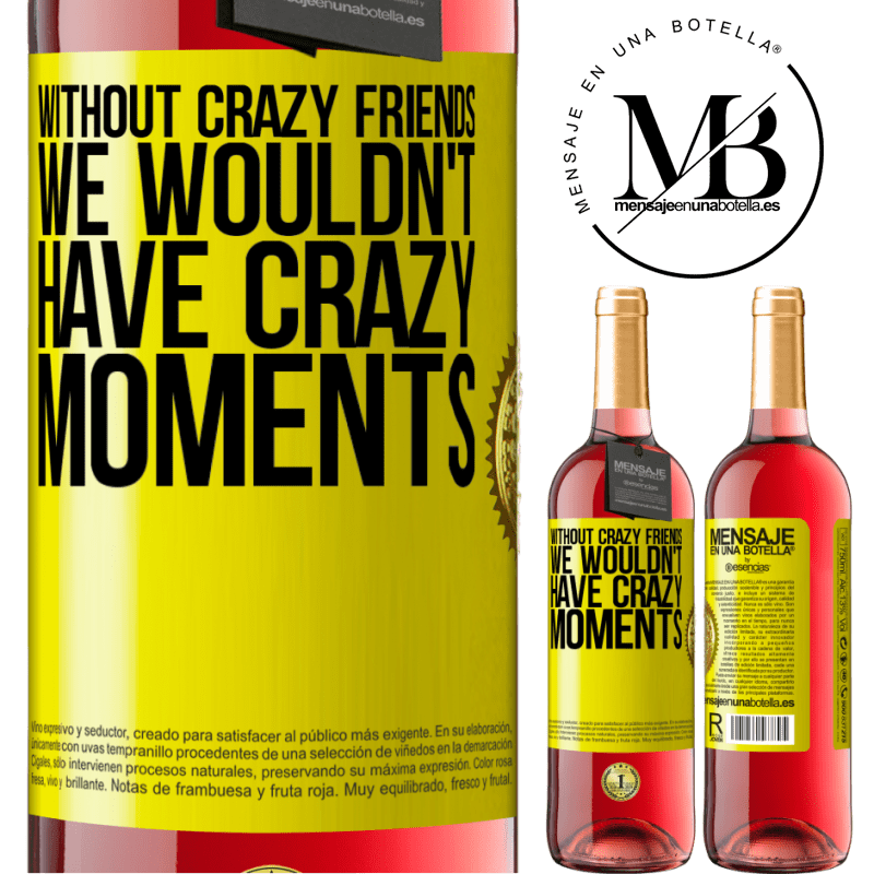 29,95 € Free Shipping | Rosé Wine ROSÉ Edition Without crazy friends, we wouldn't have crazy moments Yellow Label. Customizable label Young wine Harvest 2021 Tempranillo