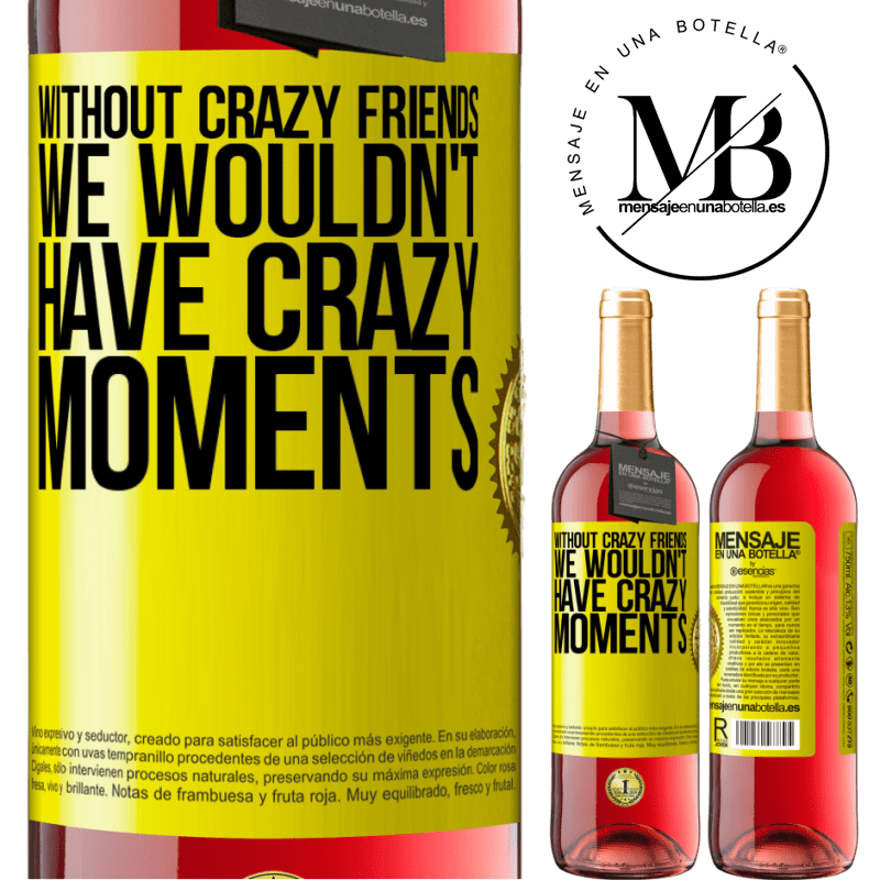 29,95 € Free Shipping | Rosé Wine ROSÉ Edition Without crazy friends, we wouldn't have crazy moments Yellow Label. Customizable label Young wine Harvest 2024 Tempranillo