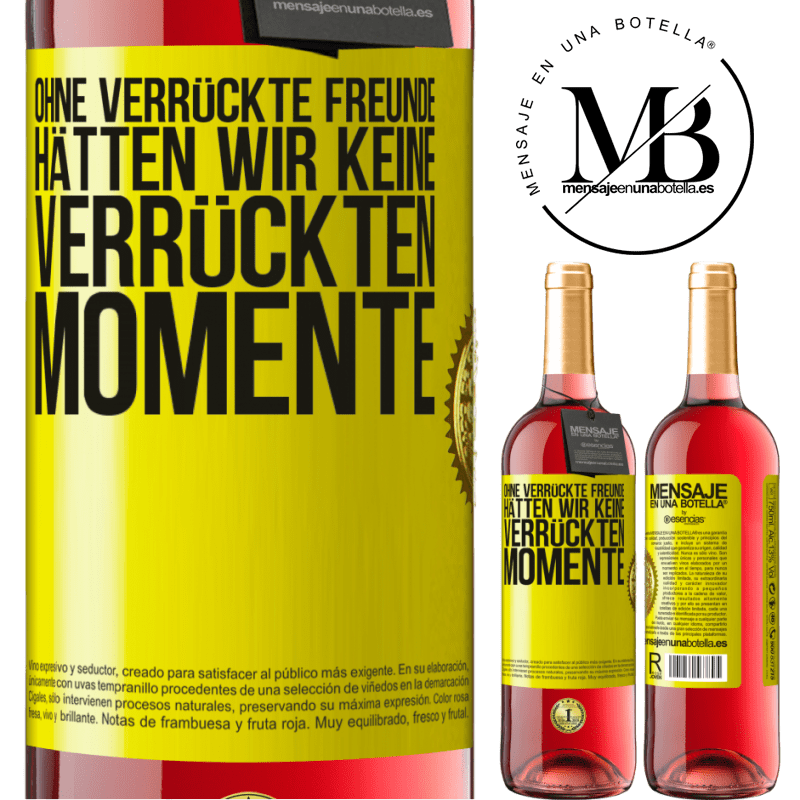 29,95 € Kostenloser Versand | Roséwein ROSÉ Ausgabe Ohne verrückte Freundinnen hätten wir keine verrückten Momente Gelbes Etikett. Anpassbares Etikett Junger Wein Ernte 2024 Tempranillo