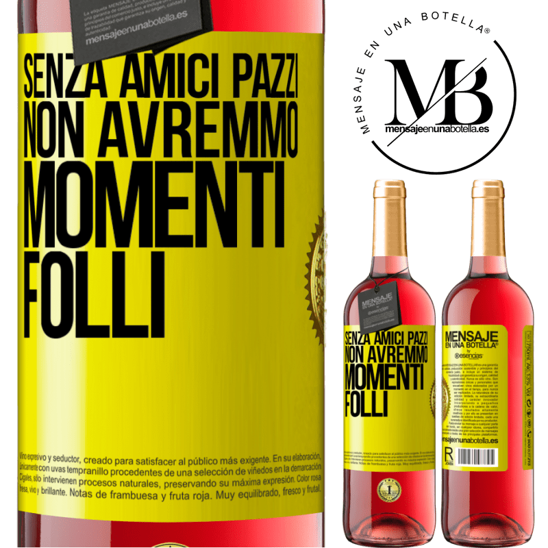 29,95 € Spedizione Gratuita | Vino rosato Edizione ROSÉ Senza amici pazzi, non avremmo momenti folli Etichetta Gialla. Etichetta personalizzabile Vino giovane Raccogliere 2024 Tempranillo