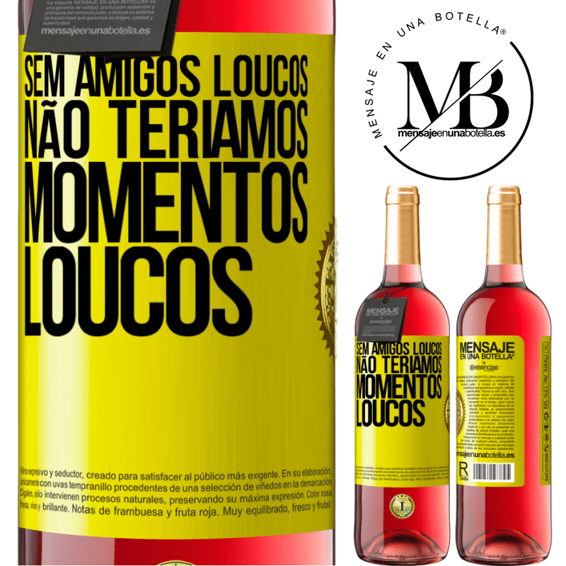 29,95 € Envio grátis | Vinho rosé Edição ROSÉ Sem amigos loucos, não teríamos momentos loucos Etiqueta Amarela. Etiqueta personalizável Vinho jovem Colheita 2024 Tempranillo