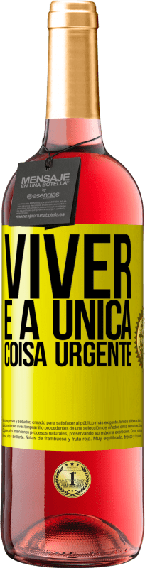 «Viver é a única coisa urgente» Edição ROSÉ
