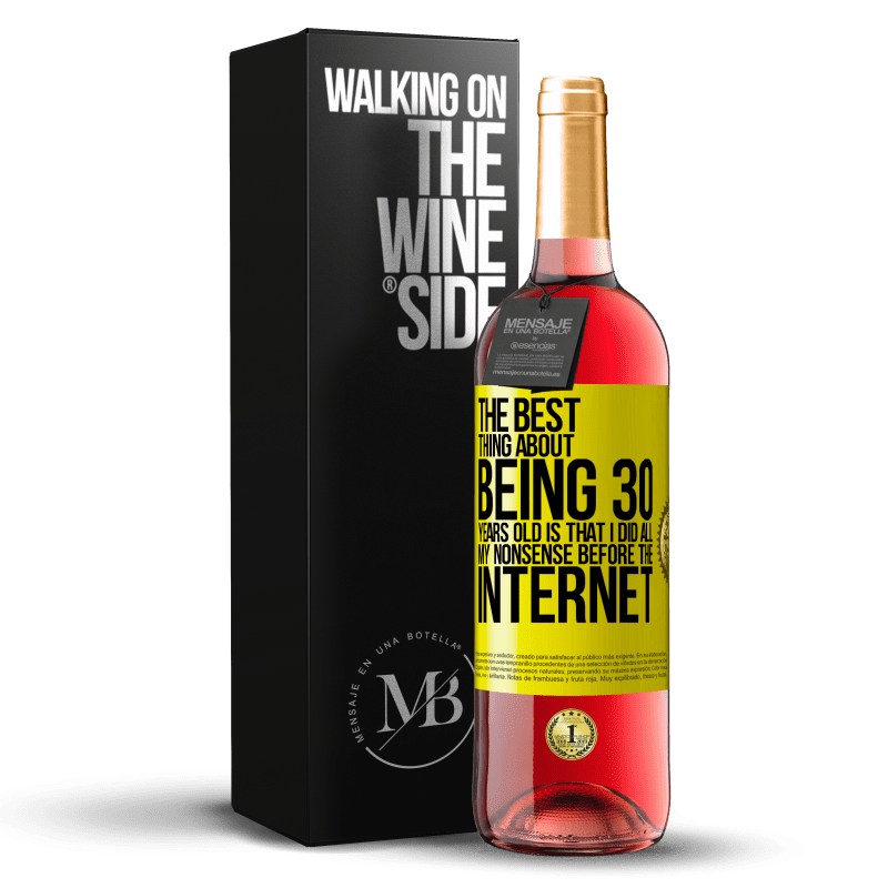 29,95 € Free Shipping | Rosé Wine ROSÉ Edition The best thing about being 30 years old is that I did all my nonsense before the Internet Yellow Label. Customizable label Young wine Harvest 2023 Tempranillo