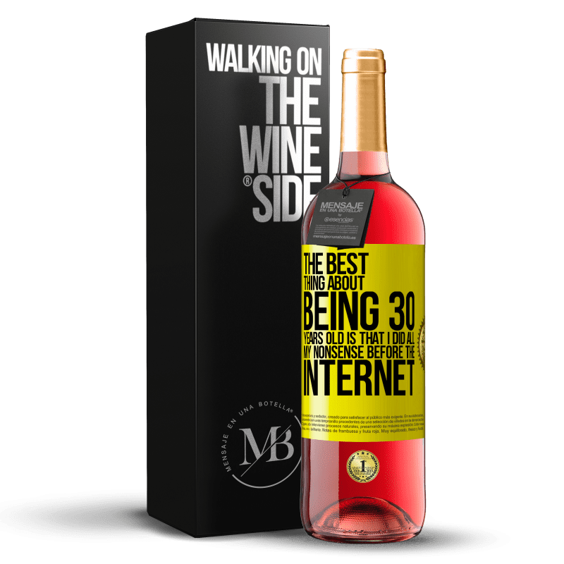 29,95 € Free Shipping | Rosé Wine ROSÉ Edition The best thing about being 30 years old is that I did all my nonsense before the Internet Yellow Label. Customizable label Young wine Harvest 2025 Tempranillo