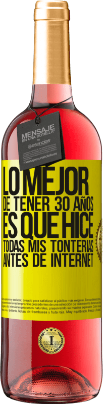 «Lo mejor de tener 30 años es que hice todas mis tonterías antes de Internet» Edición ROSÉ