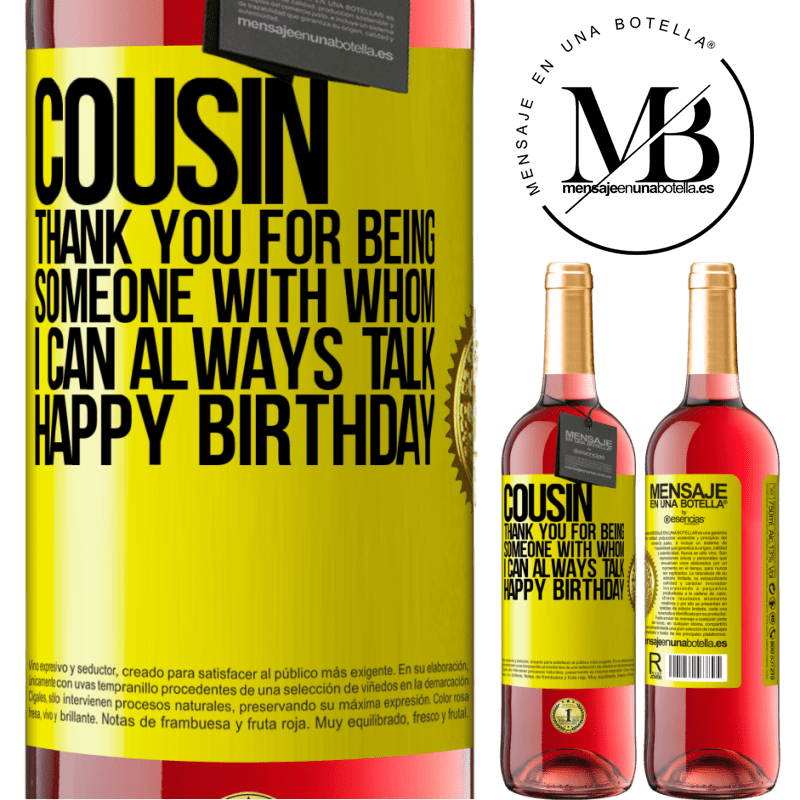 29,95 € Free Shipping | Rosé Wine ROSÉ Edition Cousin. Thank you for being someone with whom I can always talk. Happy Birthday Yellow Label. Customizable label Young wine Harvest 2021 Tempranillo
