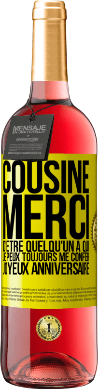 29,95 € | Vin rosé Édition ROSÉ Cousine. Merci d'être quelqu'un à qui je peux toujours me confier. Joyeux anniversaire Étiquette Jaune. Étiquette personnalisable Vin jeune Récolte 2025 Tempranillo