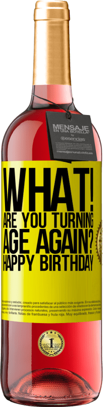 29,95 € | Rosé Wine ROSÉ Edition What! Are you turning age again? Happy Birthday Yellow Label. Customizable label Young wine Harvest 2025 Tempranillo