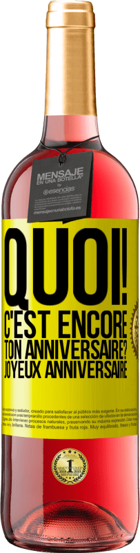 29,95 € | Vin rosé Édition ROSÉ Quoi! C'est encore ton anniversaire? Joyeux anniversaire Étiquette Jaune. Étiquette personnalisable Vin jeune Récolte 2024 Tempranillo