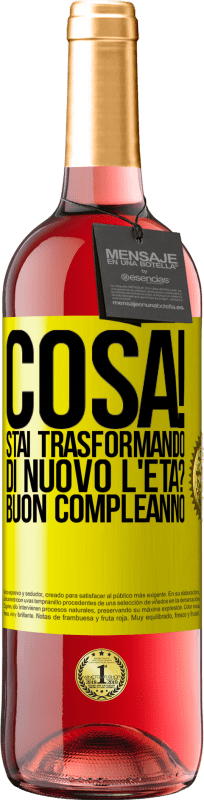 «Cosa! Stai trasformando di nuovo l'età? Buon compleanno» Edizione ROSÉ