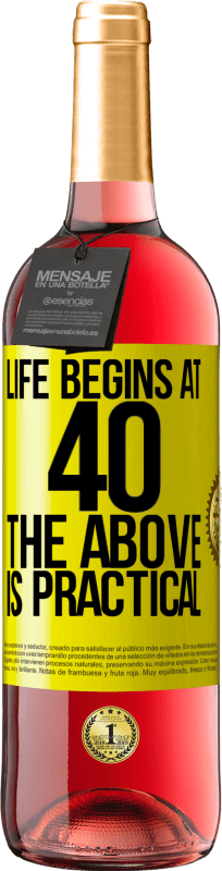 «Life begins at 40. The above is practical» ROSÉ Edition