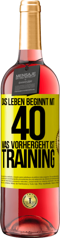 29,95 € | Roséwein ROSÉ Ausgabe Das Leben beginnt mit 40. Was vorhergeht ist Training Gelbes Etikett. Anpassbares Etikett Junger Wein Ernte 2023 Tempranillo