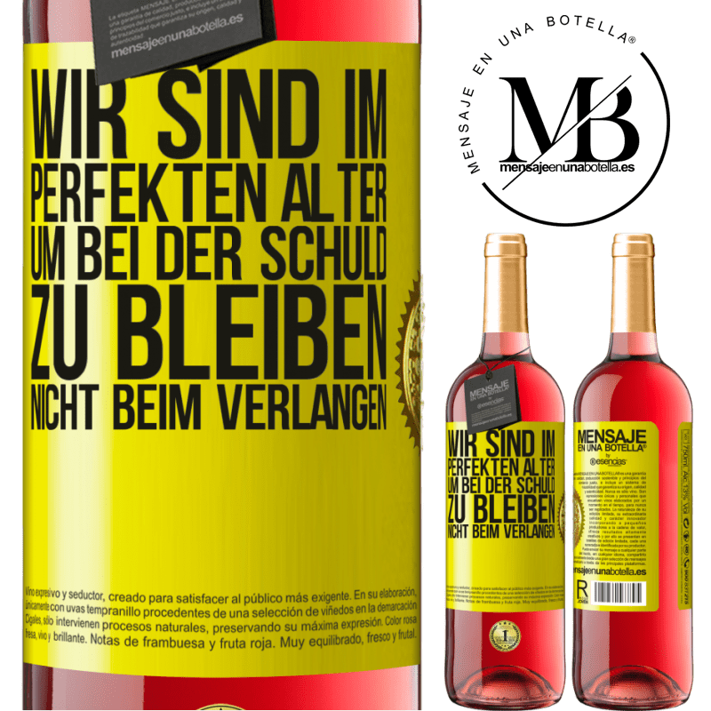 29,95 € Kostenloser Versand | Roséwein ROSÉ Ausgabe Wir sind im perfekten Alter, um Schuldgefühle zu haben, nicht Verlangen Gelbes Etikett. Anpassbares Etikett Junger Wein Ernte 2025 Tempranillo