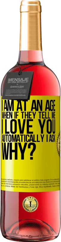 29,95 € | Rosé Wine ROSÉ Edition I am at an age when if they tell me, I love you automatically I ask, why? Yellow Label. Customizable label Young wine Harvest 2023 Tempranillo