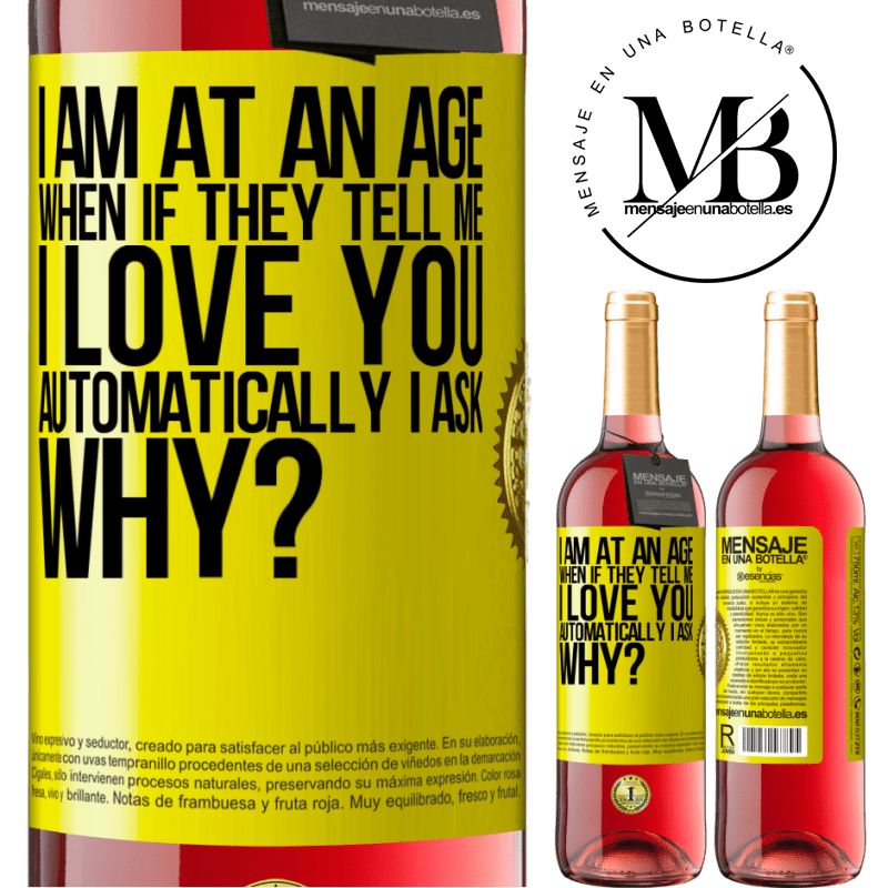 24,95 € Free Shipping | Rosé Wine ROSÉ Edition I am at an age when if they tell me, I love you automatically I ask, why? Yellow Label. Customizable label Young wine Harvest 2021 Tempranillo