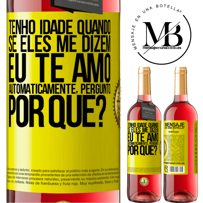 29,95 € Envio grátis | Vinho rosé Edição ROSÉ Tenho idade quando, se eles me dizem, eu te amo automaticamente, pergunto, por quê? Etiqueta Amarela. Etiqueta personalizável Vinho jovem Colheita 2024 Tempranillo