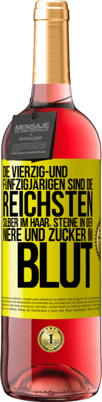 29,95 € | Roséwein ROSÉ Ausgabe Die Vierzig- und Fünfzigjärigen sind die reichsten, Silber im Haar, Steine in der Niere und Zucker im Blut Gelbes Etikett. Anpassbares Etikett Junger Wein Ernte 2025 Tempranillo