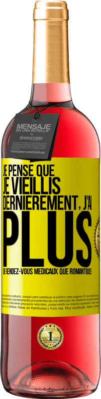 «Je pense que je vieillis. Dernièrement, j'ai plus de rendez-vous médicaux que romantiques» Édition ROSÉ