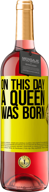 29,95 € | Rosé Wine ROSÉ Edition On this day a queen was born Yellow Label. Customizable label Young wine Harvest 2023 Tempranillo