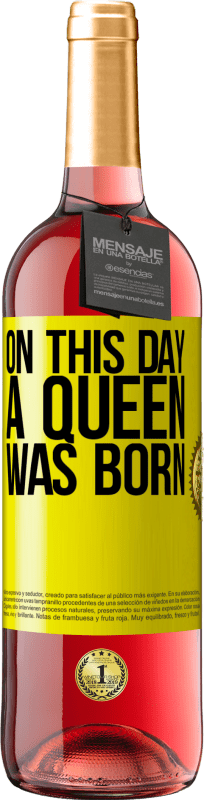 29,95 € Free Shipping | Rosé Wine ROSÉ Edition On this day a queen was born Yellow Label. Customizable label Young wine Harvest 2025 Tempranillo