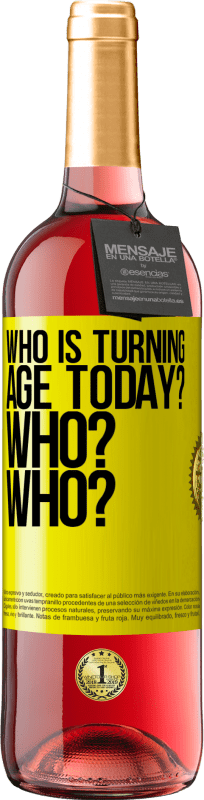 29,95 € | Rosé Wine ROSÉ Edition Who is turning age today? Who? Who? Yellow Label. Customizable label Young wine Harvest 2024 Tempranillo