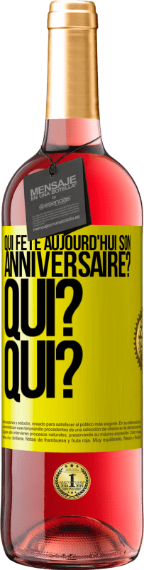 29,95 € | Vin rosé Édition ROSÉ Qui fête aujourd'hui son anniversaire? Qui? Qui? Étiquette Jaune. Étiquette personnalisable Vin jeune Récolte 2024 Tempranillo