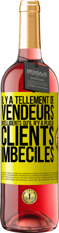 29,95 € Envoi gratuit | Vin rosé Édition ROSÉ Il y a tellement de vendeurs intelligents qu'il n'y a plus de clients imbéciles Étiquette Jaune. Étiquette personnalisable Vin jeune Récolte 2025 Tempranillo