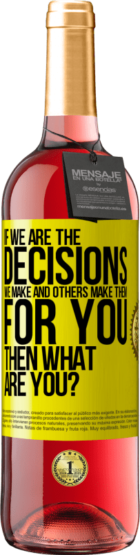 Free Shipping | Rosé Wine ROSÉ Edition If we are the decisions we make and others make them for you, then what are you? Yellow Label. Customizable label Young wine Harvest 2023 Tempranillo