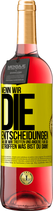 Kostenloser Versand | Roséwein ROSÉ Ausgabe Wenn wir die Entscheidungen sind, die wir treffen, und andere für dich getroffen, was bist du dann? Gelbes Etikett. Anpassbares Etikett Junger Wein Ernte 2023 Tempranillo