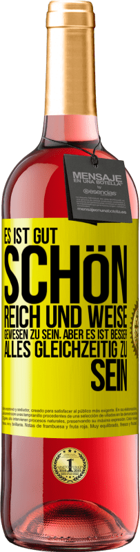 Kostenloser Versand | Roséwein ROSÉ Ausgabe Es ist gut, schön, reich und weise gewesen zu sein, aber es ist besser, alles gleichzeitig zu sein Gelbes Etikett. Anpassbares Etikett Junger Wein Ernte 2023 Tempranillo