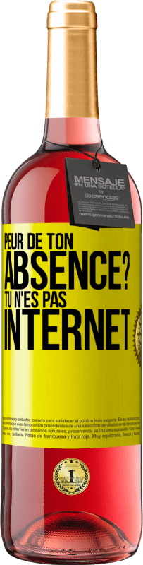 Envoi gratuit | Vin rosé Édition ROSÉ Peur de ton absence? Tu n'es pas Internet Étiquette Jaune. Étiquette personnalisable Vin jeune Récolte 2023 Tempranillo