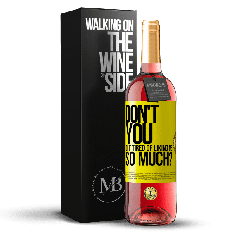 29,95 € Free Shipping | Rosé Wine ROSÉ Edition Don't you get tired of liking me so much? Yellow Label. Customizable label Young wine Harvest 2023 Tempranillo