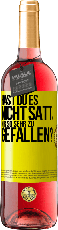 Kostenloser Versand | Roséwein ROSÉ Ausgabe Hast du es nicht satt, mir so sehr zu gefallen? Gelbes Etikett. Anpassbares Etikett Junger Wein Ernte 2023 Tempranillo