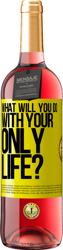 Free Shipping | Rosé Wine ROSÉ Edition What will you do with your only life? Yellow Label. Customizable label Young wine Harvest 2023 Tempranillo