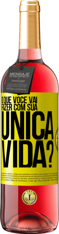 «O que você vai fazer com sua única vida?» Edição ROSÉ