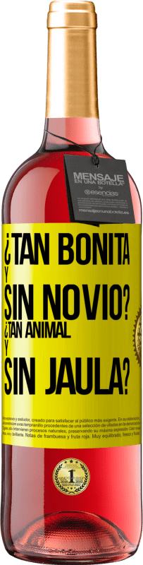 «¿Tan bonita y sin novio? ¿Tan animal y sin jaula?» Edición ROSÉ