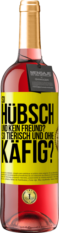 Kostenloser Versand | Roséwein ROSÉ Ausgabe So hübsch und kein Freund? So tierisch und ohne Käfig? Gelbes Etikett. Anpassbares Etikett Junger Wein Ernte 2023 Tempranillo