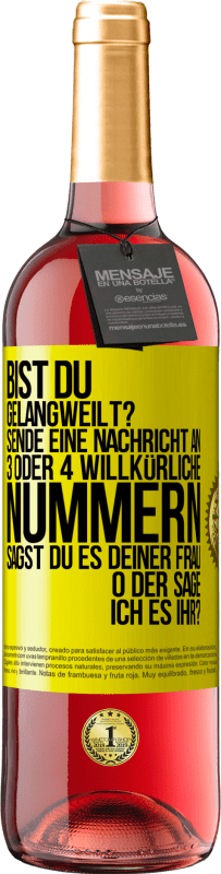 «Bist du gelangweilt? Sende eine Nachricht an 3 oder 4 willkürliche Nummern: Sagst du es deiner Frau oder sage ich es ihr?» ROSÉ Ausgabe