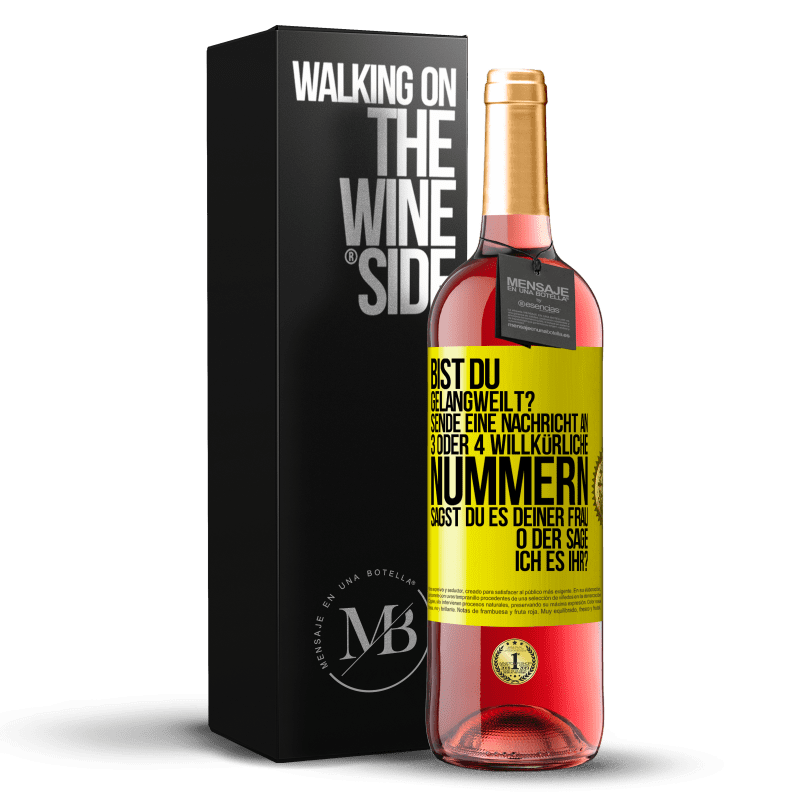 29,95 € Kostenloser Versand | Roséwein ROSÉ Ausgabe Bist du gelangweilt? Sende eine Nachricht an 3 oder 4 willkürliche Nummern: Sagst du es deiner Frau oder sage ich es ihr? Gelbes Etikett. Anpassbares Etikett Junger Wein Ernte 2025 Tempranillo