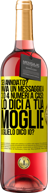 «Sei annoiato Invia un messaggio a 3 o 4 numeri a caso: lo dici a tua moglie o glielo dico io?» Edizione ROSÉ