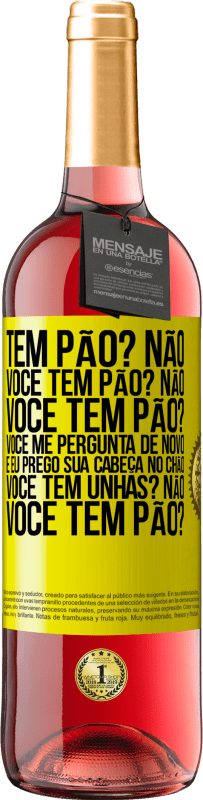 29,95 € Envio grátis | Vinho rosé Edição ROSÉ Tem pão? Não. Você tem pão? Não. Você tem pão? Você me pergunta de novo e eu prego sua cabeça no chão. Você tem unhas? Não Etiqueta Amarela. Etiqueta personalizável Vinho jovem Colheita 2024 Tempranillo