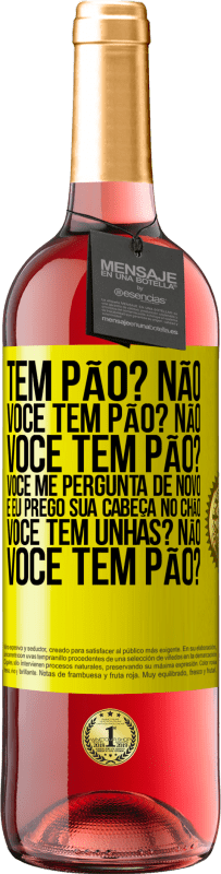 29,95 € Envio grátis | Vinho rosé Edição ROSÉ Tem pão? Não. Você tem pão? Não. Você tem pão? Você me pergunta de novo e eu prego sua cabeça no chão. Você tem unhas? Não Etiqueta Amarela. Etiqueta personalizável Vinho jovem Colheita 2025 Tempranillo