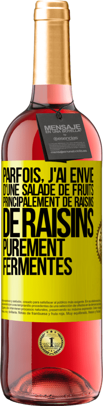 Envoi gratuit | Vin rosé Édition ROSÉ Parfois, j'ai envie d'une salade de fruits, principalement de raisins, de raisins purement fermentés Étiquette Jaune. Étiquette personnalisable Vin jeune Récolte 2023 Tempranillo