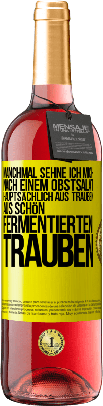 Kostenloser Versand | Roséwein ROSÉ Ausgabe Manchmal sehne ich mich nach einem Obstsalat, hauptsächlich aus Trauben, aus schön fermentierten Trauben Gelbes Etikett. Anpassbares Etikett Junger Wein Ernte 2023 Tempranillo